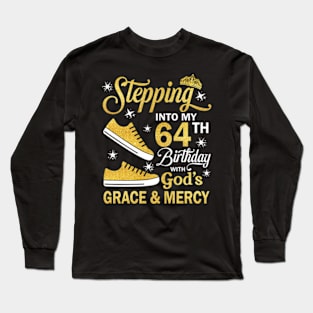 Stepping Into My 64th Birthday With God's Grace & Mercy Bday Long Sleeve T-Shirt